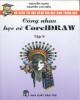 Ebook Cùng nhau học vẽ CorelDraw (Tập 9): Phần 2 - NXB Trẻ