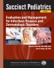Ebook Succinct pediatrics evaluation and management for infectious diseases and dermatologic disorders: Part 1