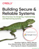 Ebook Building secure and reliable systems: Best practices for designing, implementing, and maintaining systems - Part 2